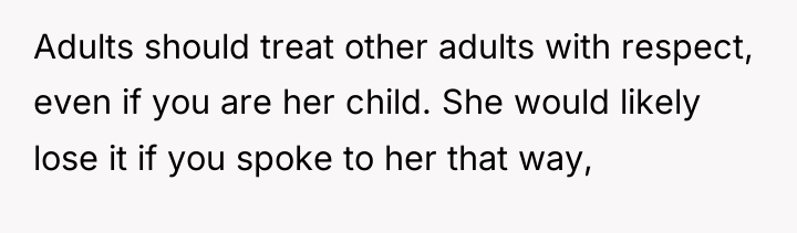 Adults should treat other adults with respect, even if you...