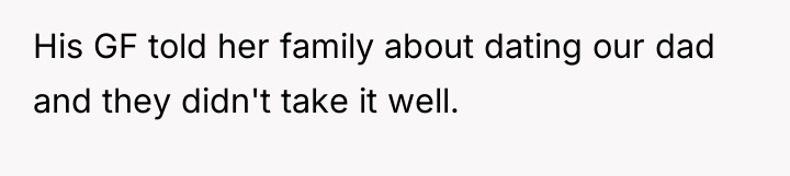 His GF told her family about dating our dad and...