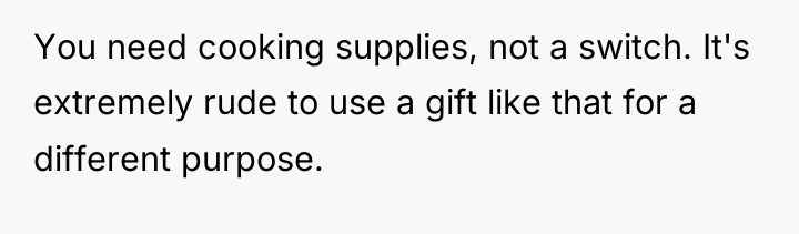 You need cooking supplies, not a switch. It's extremely rude...