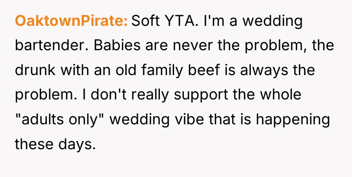 OaktownPirate Soft YTA. I'm a wedding bartender. Babies are never...
