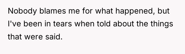 Nobody blames me for what happened, but I've been in...