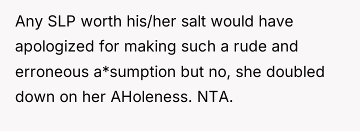 Any SLP worth his/her salt would have apologized for making...