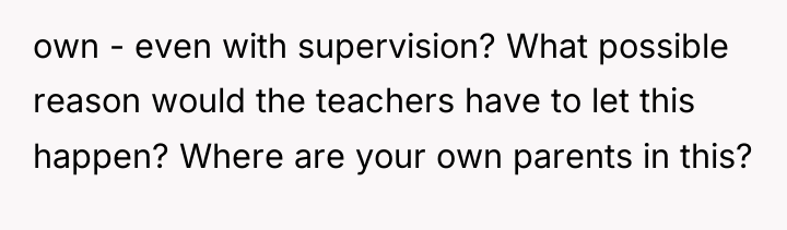 own - even with supervision? What possible reason would the...