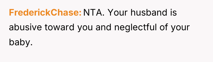 FrederickChase NTA. Your husband is abusive toward you and neglectful...