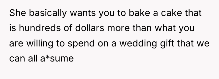 She basically wants you to bake a cake that is...