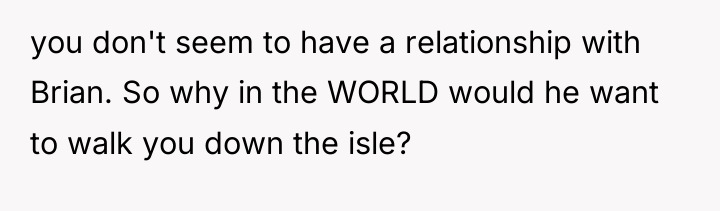 you don't seem to have a relationship with Brian. So...