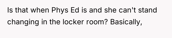 Is that when Phys Ed is and she can't stand...