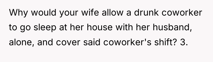 Why would your wife allow a drunk coworker to go...