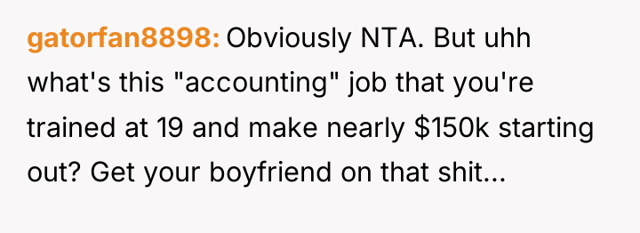 gatorfan8898 Obviously NTA. But uhh what's this "accounting" job that...