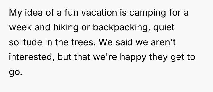 My idea of a fun vacation is camping for a...