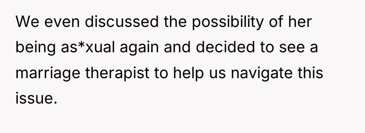We even discussed the possibility of her being as*xual again...
