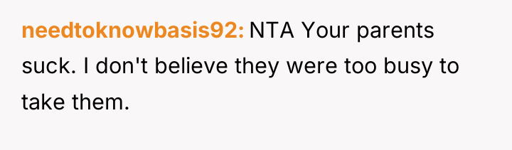needtoknowbasis92 NTA Your parents suck. I don't believe they were...