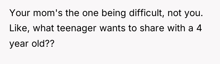 Your mom's the one being difficult, not you. Like, what...