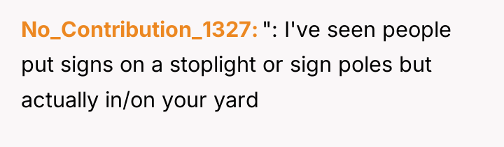 No_Contribution_1327 ": I've seen people put signs on a stoplight...