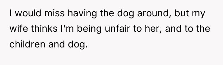 I would miss having the dog around, but my wife...