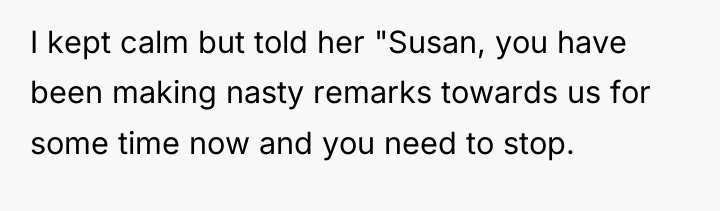 I kept calm but told her "Susan, you have been...