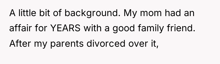 A little bit of background. My mom had an affair...