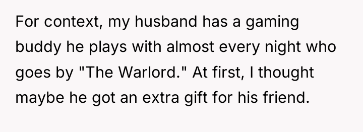 For context, my husband has a gaming buddy he plays...