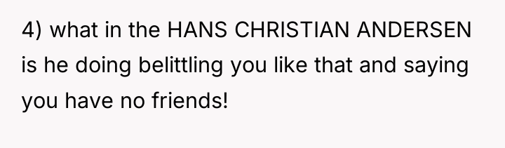 4) what in the HANS CHRISTIAN ANDERSEN is he doing...