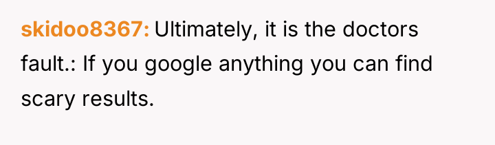 skidoo8367 Ultimately, it is the doctors fault.: If you google...
