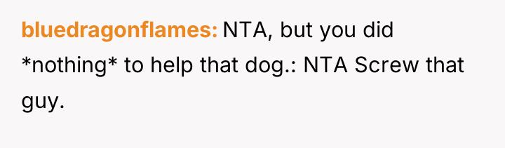 bluedragonflames NTA, but you did *nothing* to help that dog.:...