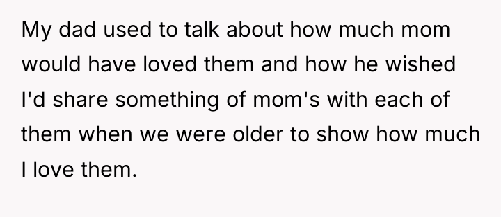 My dad used to talk about how much mom would...