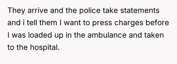 They arrive and the police take statements and i tell...