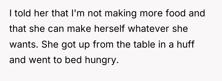 I told her that I'm not making more food and...