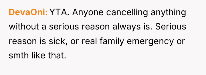 DevaOni YTA. Anyone cancelling anything without a serious reason always...