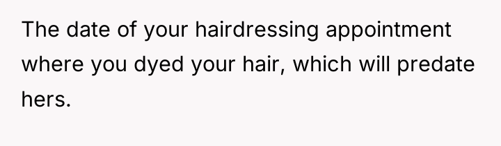 The date of your hairdressing appointment where you dyed your...