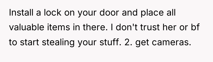 Install a lock on your door and place all valuable...