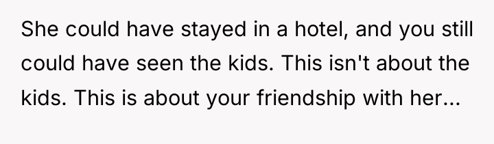 She could have stayed in a hotel, and you still...