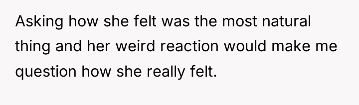 Asking how she felt was the most natural thing and...