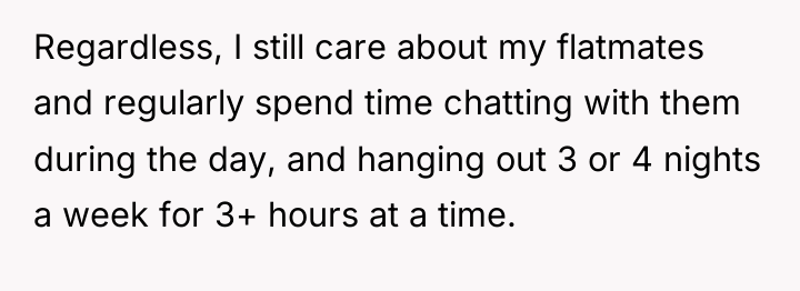 Regardless, I still care about my flatmates and regularly spend...