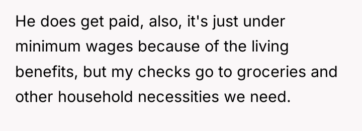 He does get paid, also, it's just under minimum wages...