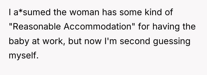 I a*sumed the woman has some kind of "Reasonable Accommodation"...
