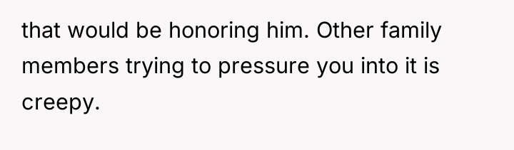 that would be honoring him. Other family members trying to...