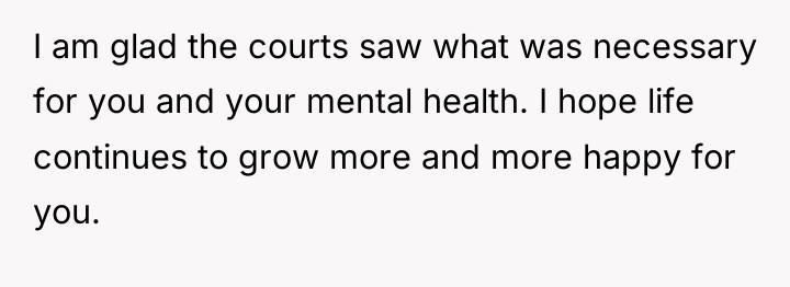 I am glad the courts saw what was necessary for...