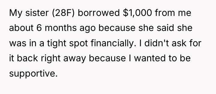 My sister (28F) borrowed $1,000 from me about 6 months...