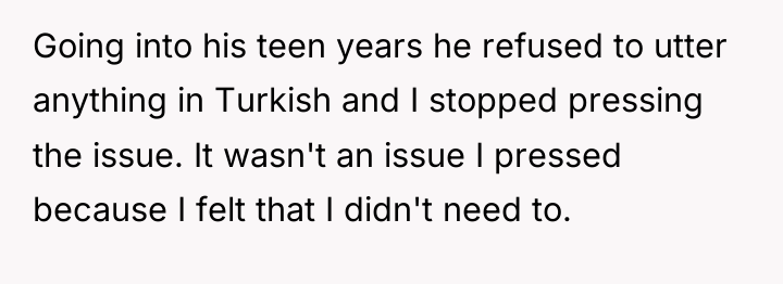 Going into his teen years he refused to utter anything...