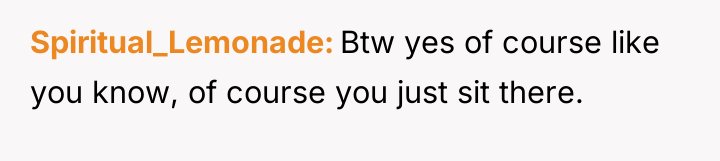Spiritual_Lemonade Btw yes of course like you know, of course...