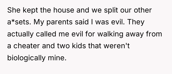 She kept the house and we split our other a*sets....