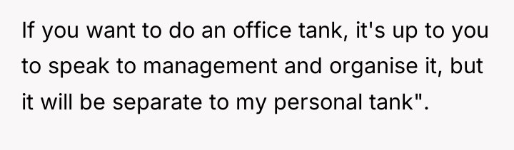 If you want to do an office tank, it's up...