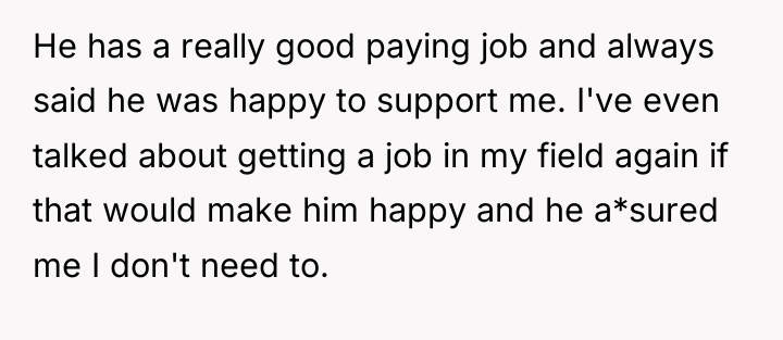 He has a really good paying job and always said...