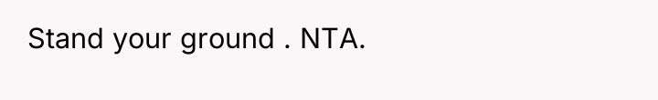 Stand your ground . NTA.