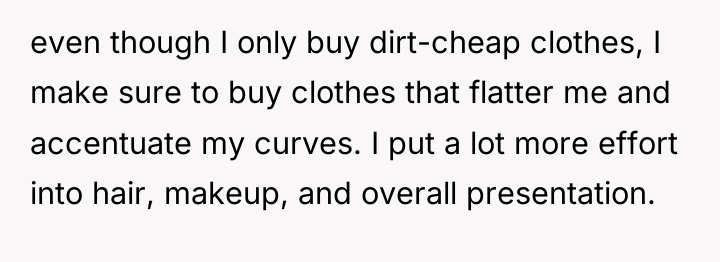 even though I only buy dirt-cheap clothes, I make sure...