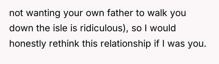 not wanting your own father to walk you down the...