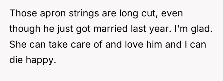 Those apron strings are long cut, even though he just...