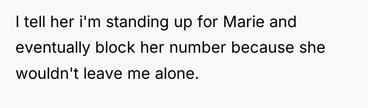 I tell her i'm standing up for Marie and eventually...