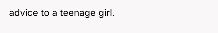 advice to a teenage girl.